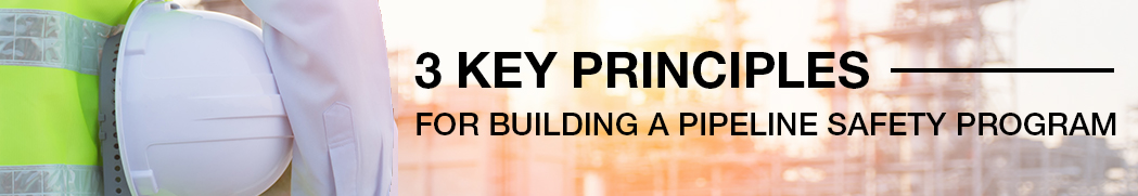 3 key principles for building a pipeline safety program